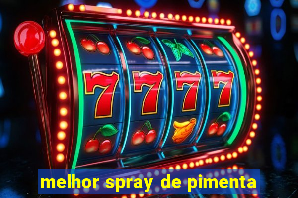 melhor spray de pimenta